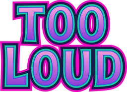 Too Loud